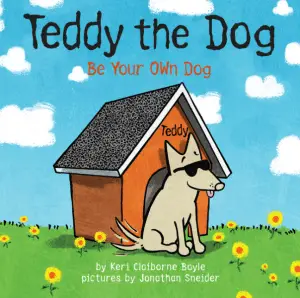 Teddy the Dog, Be Your Own Dog, Keri Claiborne Boyle